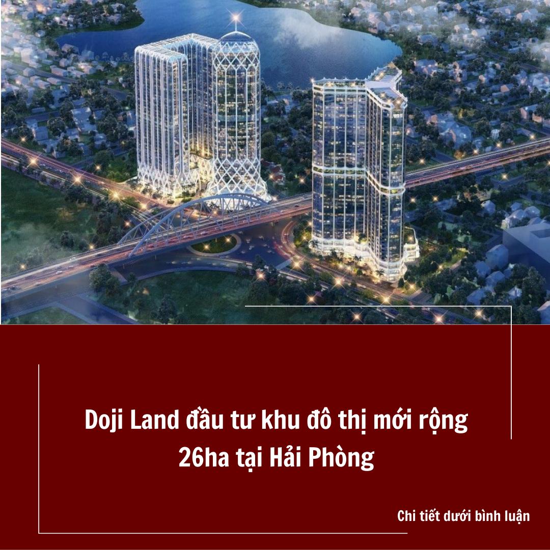 Dự Án Doji Land 26ha tại Hải Phòng sẽ triển khai thi công hạ tầng trong quý IV2025