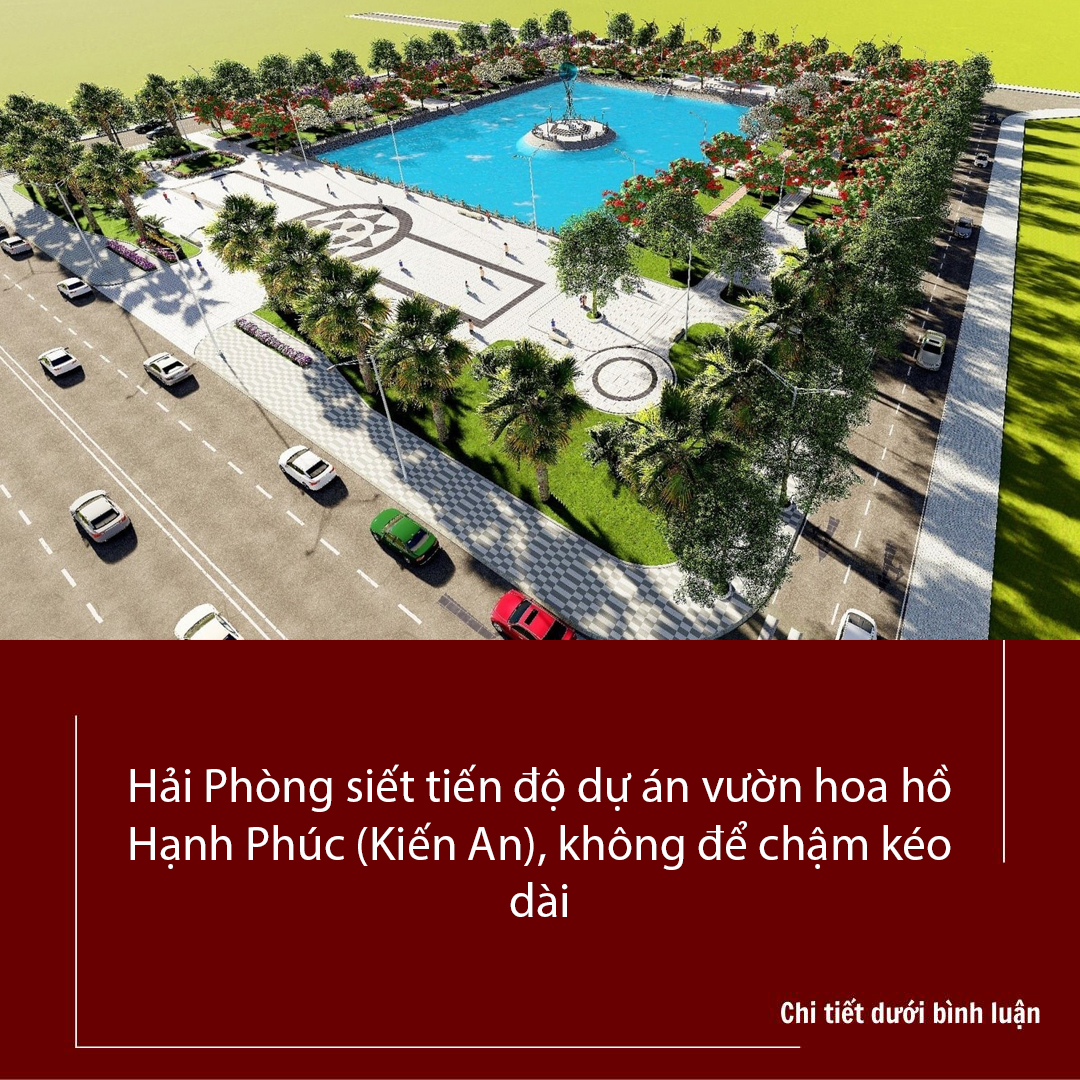 Hải Phòng siết tiến độ dự án vườn hoa hồ Hạnh Phúc Kiến An không để chậm kéo dài