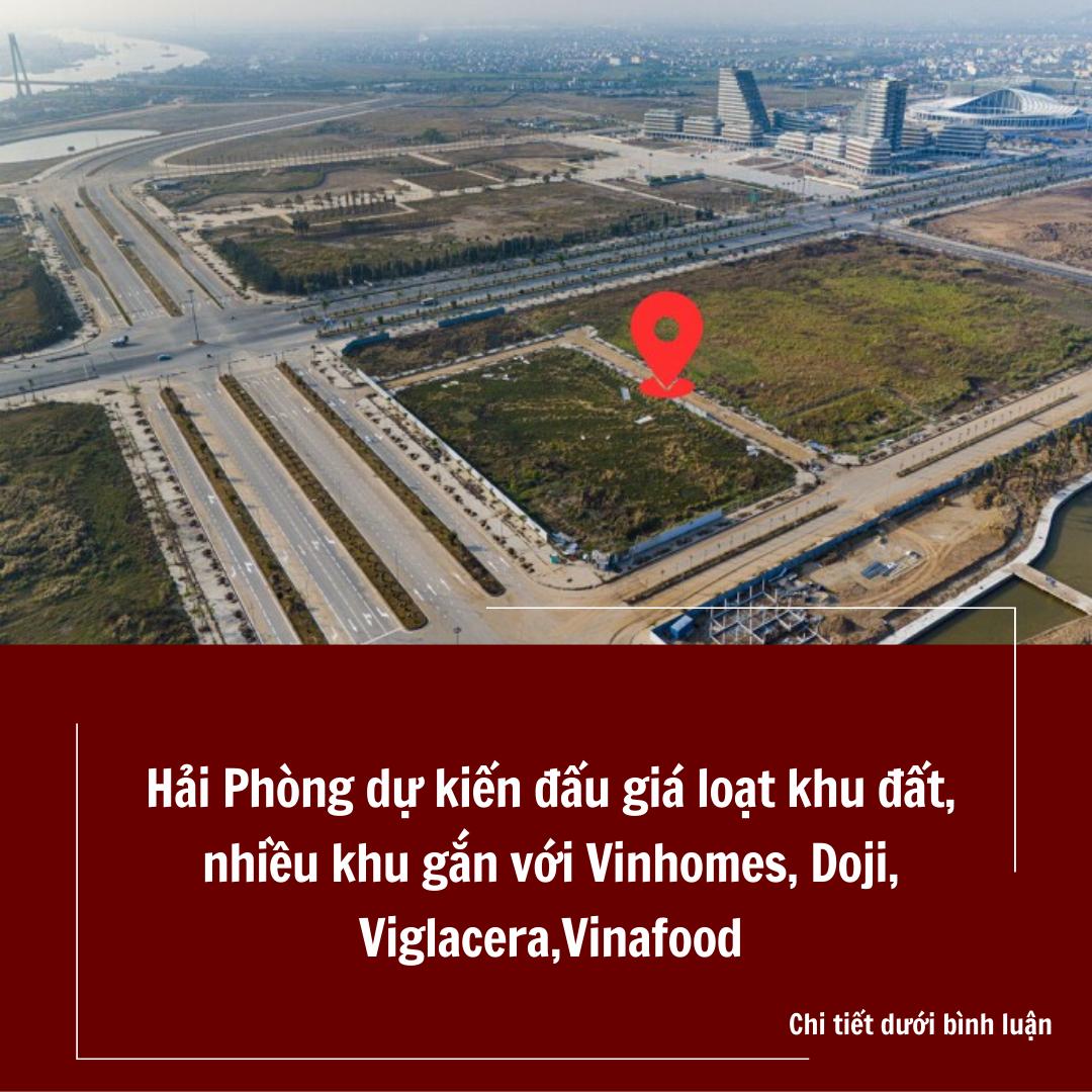 Hải Phòng dự kiến đấu giá loạt khu đất, nhiều khu gắn với Vinhomes Doji Viglacera Vinafood