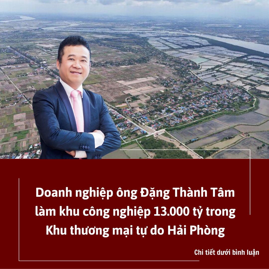 Doanh nghiệp ông Đặng Thành Tâm làm khu công nghiệp Tiên Lãng 13.000 tỷ trong Khu thương mại tự do Hải Phòng