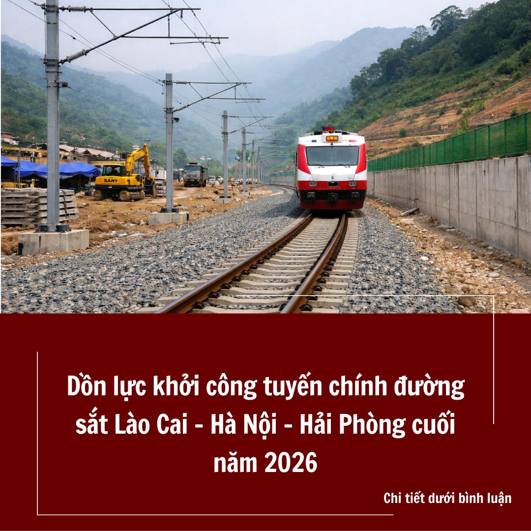 Dồn lực khởi công tuyến chính đường sắt Lào Cai Hà Nội Hải Phòng cuối năm 2026