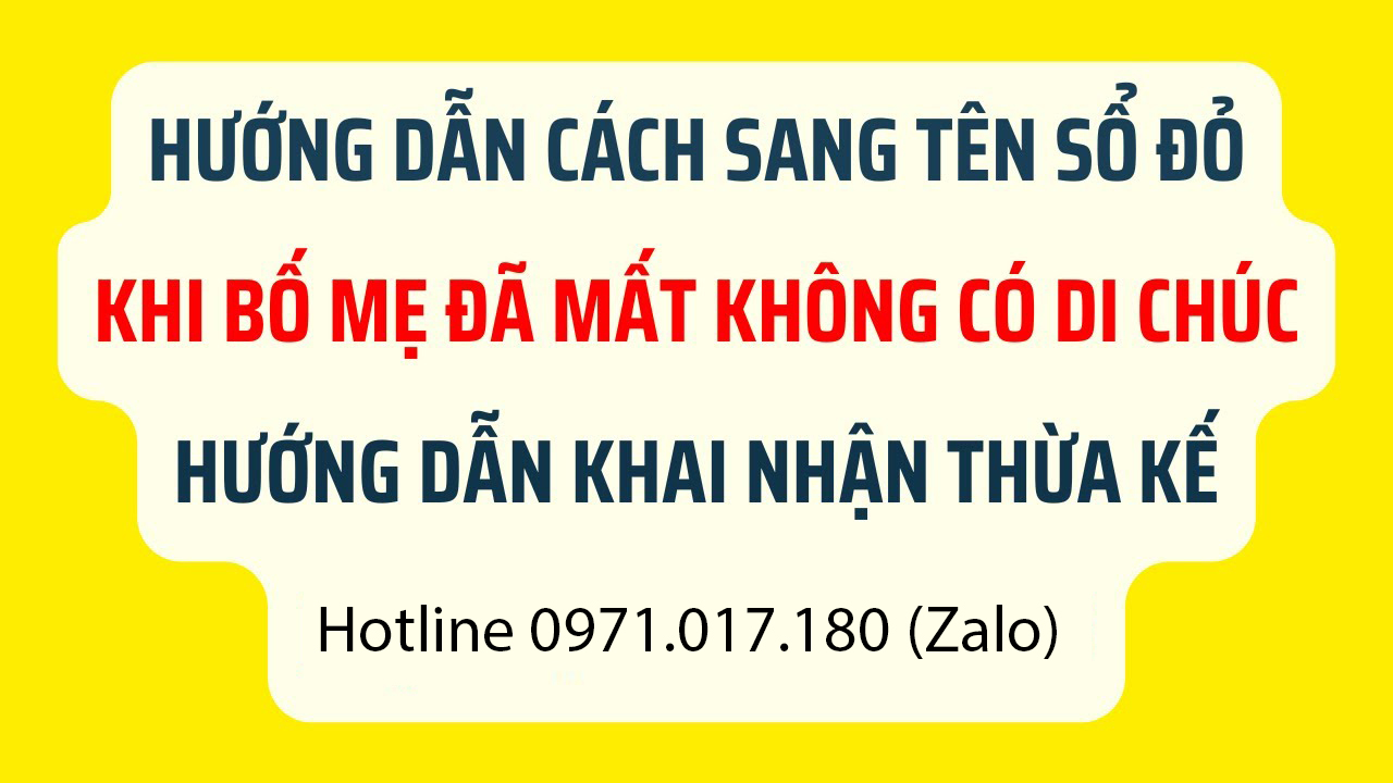 Thủ tục cấp sổ đỏ thừa kế khi bố mẹ mất lâu năm Có khó không chi phí bao nhiêu?
